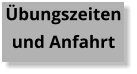 Übungszeiten und Anfahrt