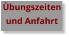Übungszeiten und Anfahrt